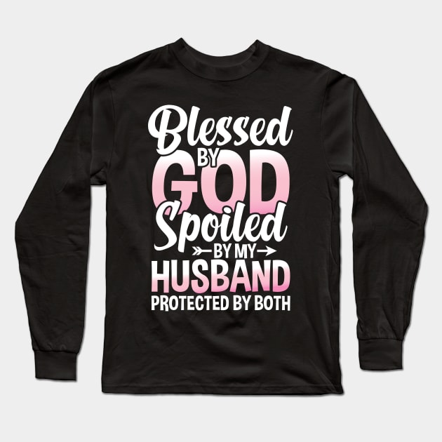 Blessed by God Spoiled by My Husband Protected By Both Long Sleeve T-Shirt by AngelBeez29